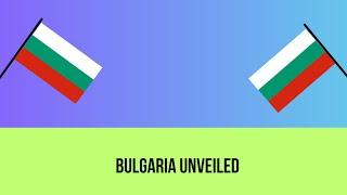 Bulgaria Unveiled. Interesting facts about Bulgaria