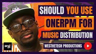 SHOULD YOU USE ONERPM FOR MUSIC DISTRIBUTION | MUSIC INDUSTRY TIPS