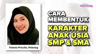 Cara membentuk karakter anak usia SMP & SMA Fabiola Priscilla, M.Psi, Psikolog | Dunia Parenting