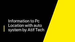 Information to Pc Location with auto system by Atif Tech