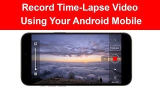 How to Record Time-Lapse Video on Android Mobile?