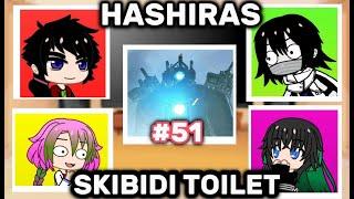 Hashiras react to skibidi toilet 51