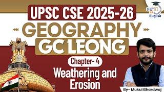 GC Leong for UPSC CSE 2025 | Weathering and Erosion | Ch-4 | Geography | StudyIQ | Mukul Bhardwaj