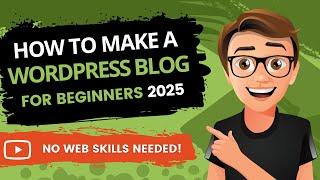 How To Make A WordPress Blog: A Beginner's Guide for 2025!