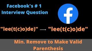 FACEBOOKS #1 INTERVIEW QUESTION (2022) - MINIMUM REMOVE TO MAKE VALID PARENTHESIS [PYTHON]