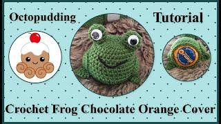 Crochet Tutorial for Frog Chocolate Orange Cover