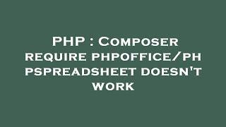 PHP : Composer require phpoffice/phpspreadsheet doesn't work