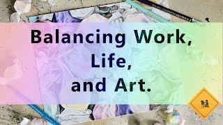 Creating Art While also Working a 9-5 Job. (It's okay to NOT be a full-time artist.)