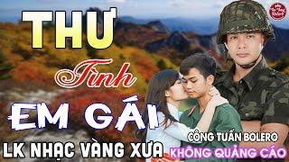 THƯ TÌNH EM GÁI  LK Nhạc Vàng Xưa CÔNG TUẤN Toàn Bài Hay Nghe Cực Êm Tai️KHÔNG QUẢNG CÁO