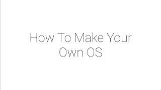 How To Make Your Own OS