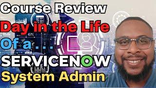 Day in the Life of a ServiceNow System Admin - Course Review | CTA Journey