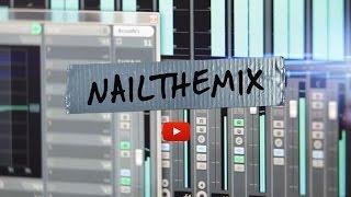 Nail The Mix - Mix Like The Pros