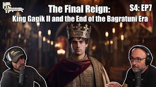 The Final Reign: King Gagik II and the End of the Bagratuni Era (S4: EP7)