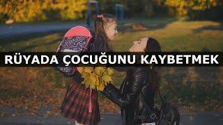 Rüyada Çocuğunu Kaybetmek | İslami Rüya Tabiri | Dini Rüya Tabirleri