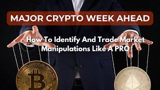 BIG CRYPTO WEEK ahead - How To Identify And Trade Market Manipulations Like A PRO