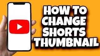 How To Change Thumbnail On YouTube Shorts After Upload (Easy)