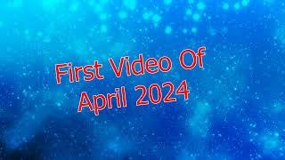 First Video Of April 2024