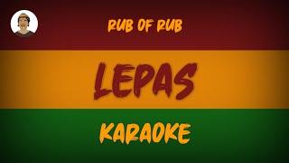 LEPAS - RUB OF RUB ( KARAOKE )