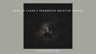 Reiki To Clear & Transmute Negative Energy