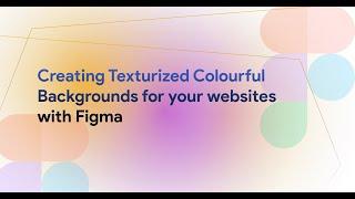 Creating Texturized Colourful Backgrounds for your websites with Figma