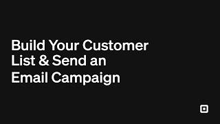 Build Your Customer List & Send Email Campaigns with Square