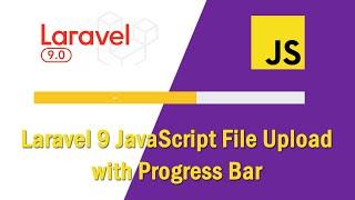 Laravel 9 JavaScript File Upload with Progress Bar