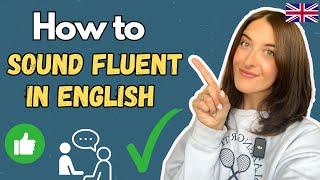 How to Sound Fluent in English FAST!