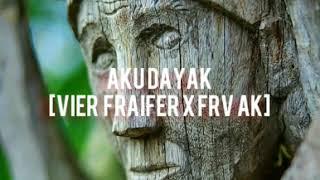 AKU DAYAK - [VIER FRAIFER x FRV AK] video audio