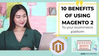 10 BENEFITS OF USING MAGENTO 2 TO YOUR ECOMMERCE PLATFORM