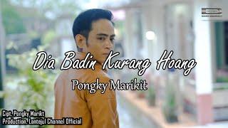 DIA BADIN KURANG HOANG-PONGKY MARIKIT-Songwritter PONGKY MARIKIT(MUSIC VIDEO OFFICIAL)2023