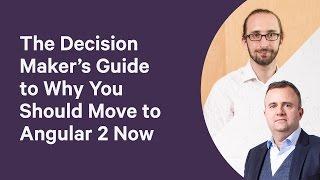 The Decision Maker's Guide to Why You Should Move to Angular 2 Now