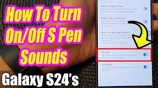 Galaxy S24/S24+/Ultra: How to Turn On/Off S PEN SOUNDS