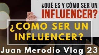 CÓMO SER UN INFLUENCER | Juan Merodio Vlog 23