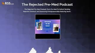 The Rejected Pre-Med Podcast: From Pre-Med To Oxford-Tackling Rejection, Burnout, and...