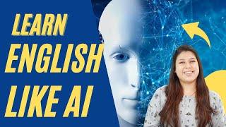 Learn to speak English the AI ( Artificial Intelligence ) way