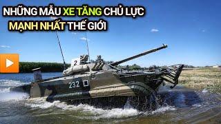 Những mẫu XE TĂNG CHỦ LỰC mạnh nhất thế giới