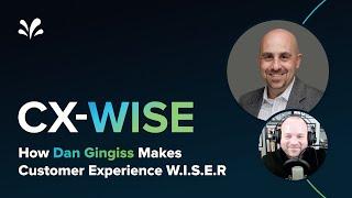 How Dan Gingiss makes customer experience W.I.S.E.R: CX-Wise episode 5