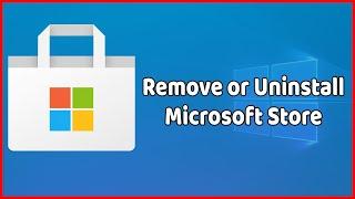 How to Remove or Uninstall Microsoft Store From Windows 10 Easily in 2021 