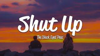 The Black Eyed Peas - Shut Up (Lyrics)