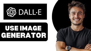 How To Use Dalle 3 Image Generator 2025