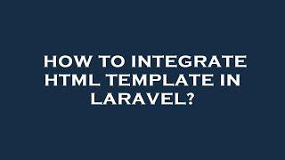 How to integrate html template in laravel?