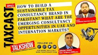 HOW TO BUILD TAX CONSULTANCY BRAND IN PAKISTAN | TAX CONSULTANCY OPPERTUNITIES IN UAE? | TAXCAST