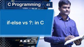 if-else vs Conditional operator in C - C Programming Tutorial 45