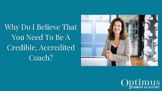 Why Do I Believe You Need To Be A Credible Accredited Coach?