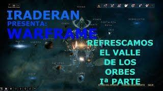 IRADERAN PRESENTA: WARFRAME RESFRECAMOS EL VALLE DE LOS ORBES Iª PARTE