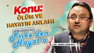 Ölüm ve Hayatın Anlamı | Dr. Semih Dikkatli | Psike'den Hayata