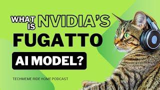 What Is Fugatto? Nvidia's New AI Model For Sounds | Techmeme Ride Home Podcast