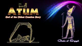 Atum the God of the Oldest Creation Story ever told in Ancient Egypt