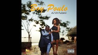 A2 Di Fulani - Boy Poulo [Official Audio]