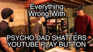 Everything Wrong With Psycho Dad Shatters YouTube Play Button